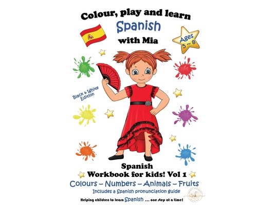 Colour, Play and Learn Spanish with Mia: Spanish Workbook for kids Vol 1