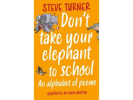 Don't Take Your Elephant to School: An Alphabet of Poems
