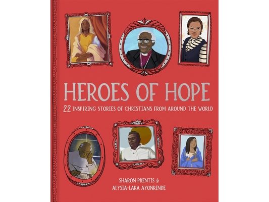 Heroes of Hope: 22 Inspiring Stories of Christians from Around the World