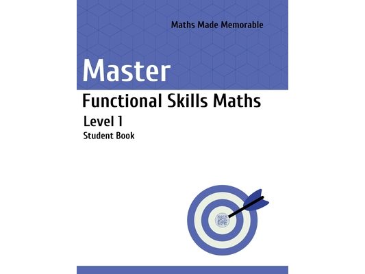 Master Functional Skills Maths Level 1 - Student Book: Maths Made Memorable