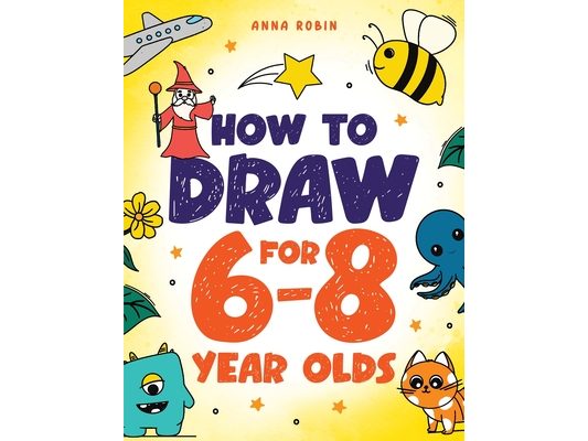 How to Draw for 6-8 Year Olds: Learn to Draw Cute Animals, Gifts, Magical Things and Other Cool Stuff Book for Kids Age 6+