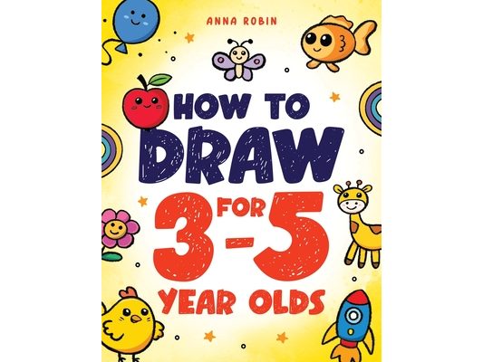 How to Draw for 3-5 Year Olds: Learn to Draw Cute Pets, Farm Animals and Other Magical Things Book for Kids Age 3+
