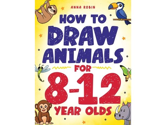 How to Draw Animals for 8-12 Year Olds: Learn to Draw Birds, Bugs, Dinosaurs, Dogs, and More Fun Activity Book for Kids Age 8 +