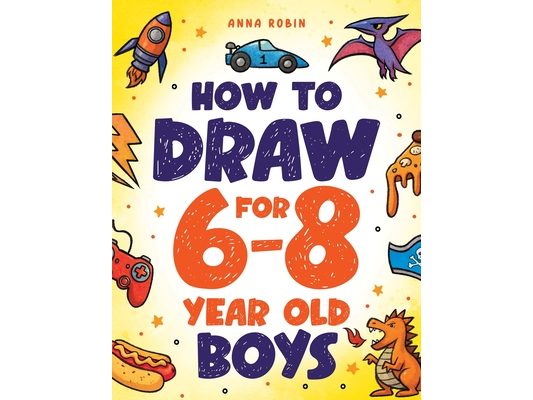 How to Draw for 6-8 Year Old Boys: Learn to Draw Cute Monsters, Dinosaurs and Other Cool Stuff Fun Book for Boys Age 6+