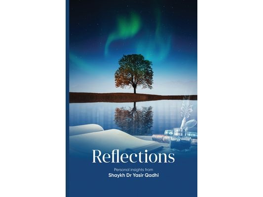 Reflections: Personal Insights From Shaykh Dr. Yasir Qadhi
