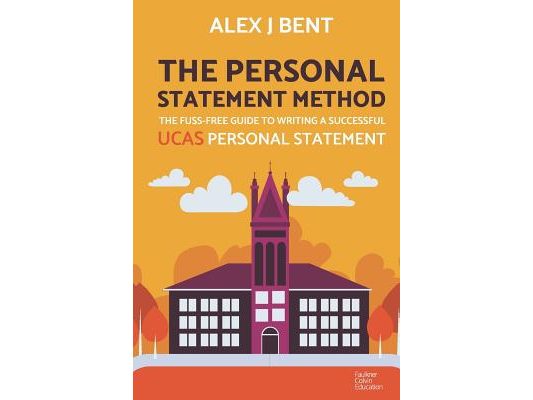 The Personal Statement Method: The Fuss-Free Guide to Writing a Successful UCAS Personal Statement