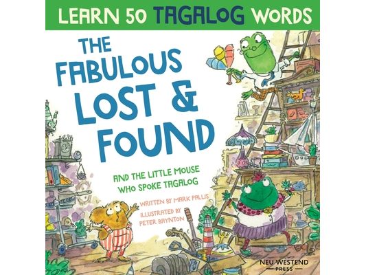 The Fabulous Lost & Found and the little mouse who spoke Tagalog: Laugh as you learn 50 Tagalog words with this fun, heartwarming bilingual English Ta