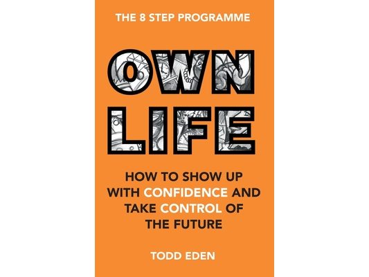 Own Life: How to Show up with Confidence and Take Control of the Future