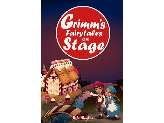 Grimm's Fairytales on Stage: A collection of plays based on the Brothers Grimm's Fairytales