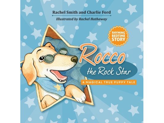 Rocco the Rock Star A Magical True Puppy Tale: Rhyming Picture Book About a Puppy Dog Named Rocco, Baby to 5 Years