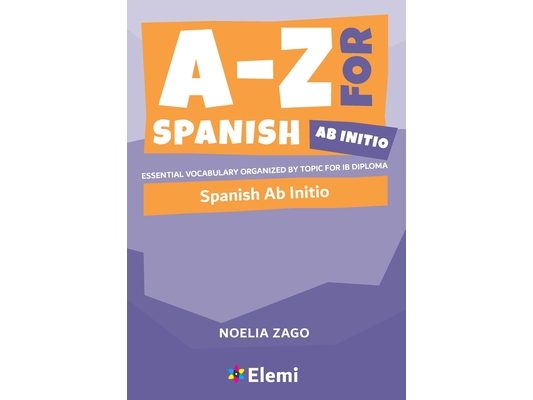 A-Z for Spanish Ab Initio: Essential vocabulary organized by topic for IB Diploma
