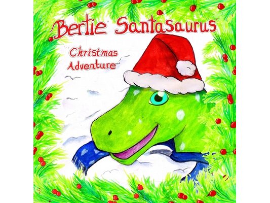 Bertie Santasaurus: Christmas Adventure - a Christmas story and kids dinosaur adventures story book. A Dinosaur Xmas story