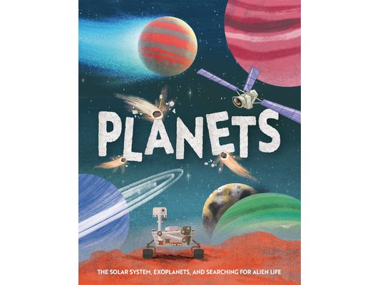 Planets: The Solar System, Exoplanets, and Searching for Alien Life