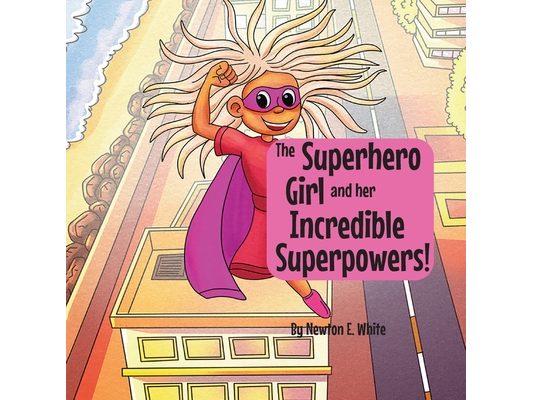The Superhero Girl and Her Incredible Superpowers!