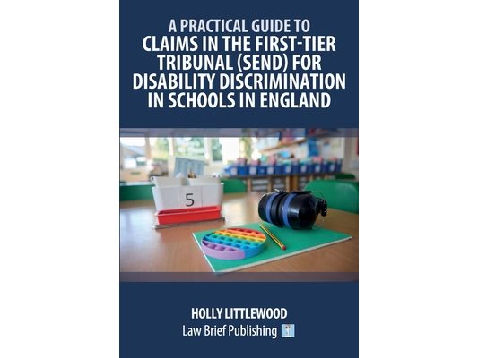 A Practical Guide to Claims in the First-Tier Tribunal (SEND) for Disability Discrimination in Schools in England