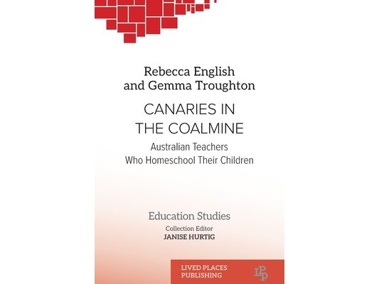 Canaries in the Coalmine: Australian Teachers Who Homeschool Their Children