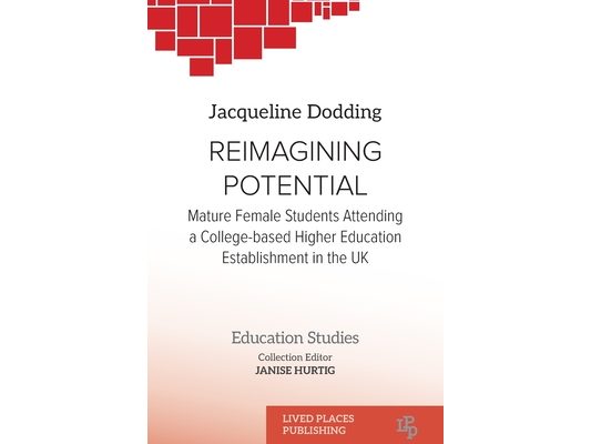 Reimagining Potential: Mature female students attending a college- based higher education establishment in the UK