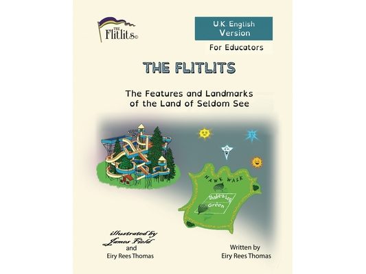 THE FLITLITS, The Features and Landmarks of the Land of Seldom See, For Educators, U.K. English Version: Read, Laugh and Learn