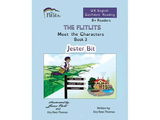 THE FLITLITS, Meet the Characters, Book 3, Jester Bit, 8+Readers, U.K. English, Confident Reading: Read, Laugh and Learn