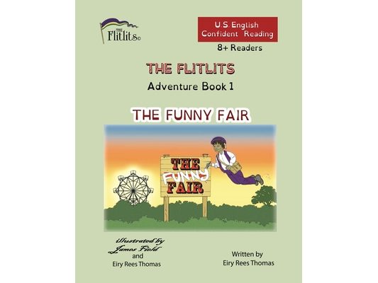 THE FLITLITS, Adventure Book 1, THE FUNNY FAIR, 8+Readers, U.S. English, Confident Reading: Read, Laugh, and Learn