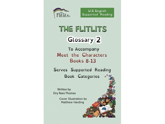 THE FLITLITS, Glossary 2, To Accompany Meet the Characters, Books 8-13, Serves Supported Reading Book Categories, U.S. English Version