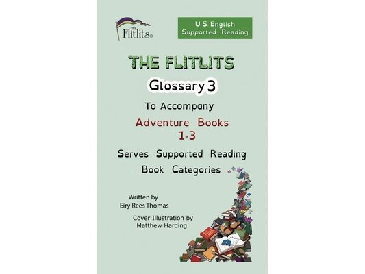 THE FLITLITS, Glossary 3, To Accompany Adventure Books 1-3, Serves Supported Reading Book Categories, U.S. English Version