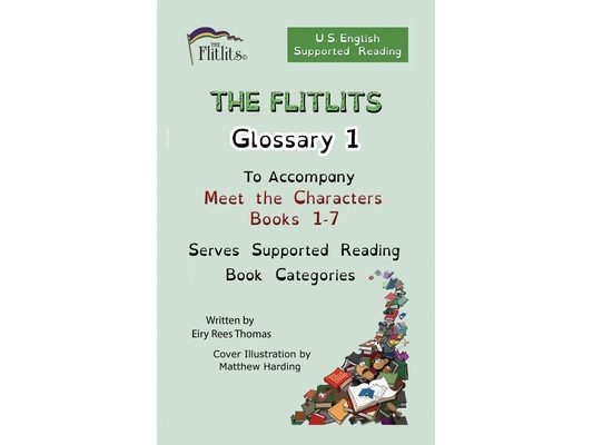THE FLITLITS, Glossary 1, To Accompany Meet the Characters, Books 1-7, Serves Supported Reading Book Categories, U.S. English Version