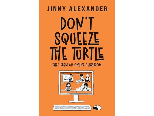 Don't Squeeze the Turtle: Tales from an Online Classroom
