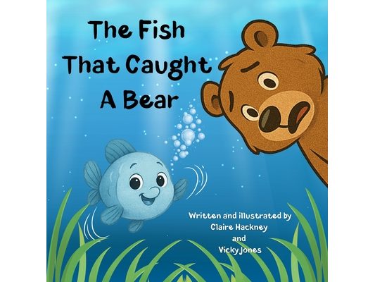 The Fish That Caught A Bear: A Fun-filled Children's Picture Book Story About Friendship and Kindness