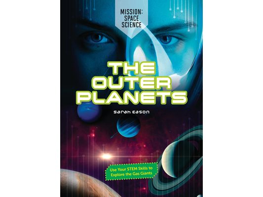 The Outer Planets: Use Your Stem Skills to Explore the Gas Giants