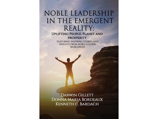 Noble Leadership in the Emergent Reality: UPLIFTING People, Planet and Prosperity