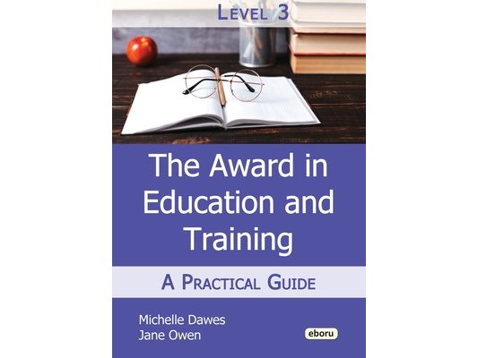 The Level 3 Award in Education and Training: A Practical Guide