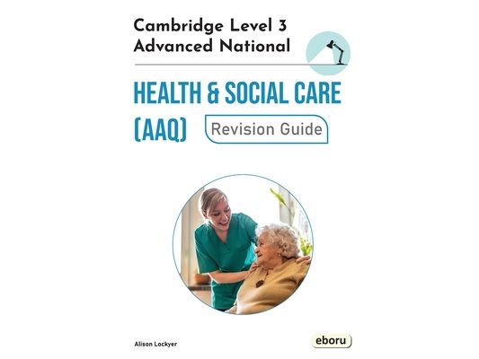 Cambridge Level 3 Advanced National in Health and Social Care (AAQ) Revision Guide