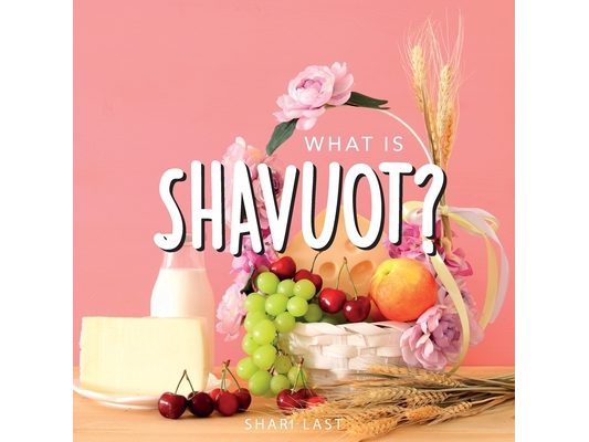 What is Shavuot?: Your guide to the unique traditions of the Jewish festival of Shavuot