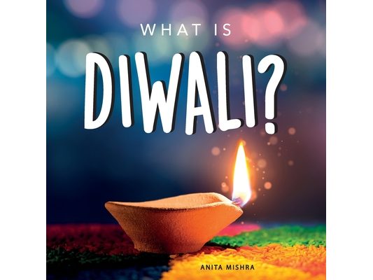 What is Diwali?: Your guide to the unique traditions of the Hindu Festival of Lights