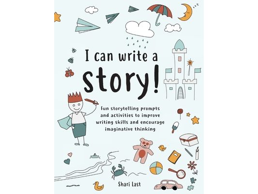 I Can Write A Story!: A Storytelling and Creative Writing Book