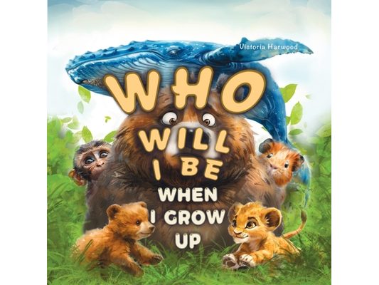 Who Will I Be When I Grow Up?: Educational book for kids about animals, birds and their young.