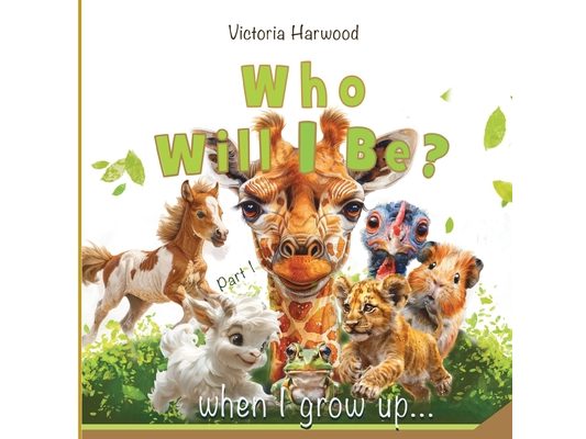 Who Will I be When I grow up?: A Bright and Gentle Animal Book for Young Explorers
