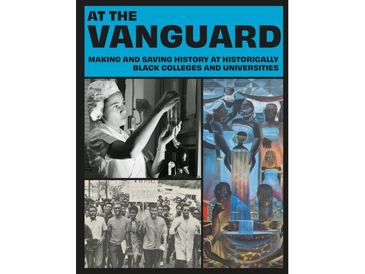 At the Vanguard: Making and Saving History at Historically Black Colleges and Universities