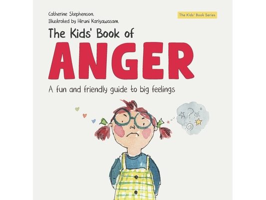 The Kids' Book of Anger: A Fun and Friendly Guide to Big Feelings (The Kids' Books of Social Emotional Learning)