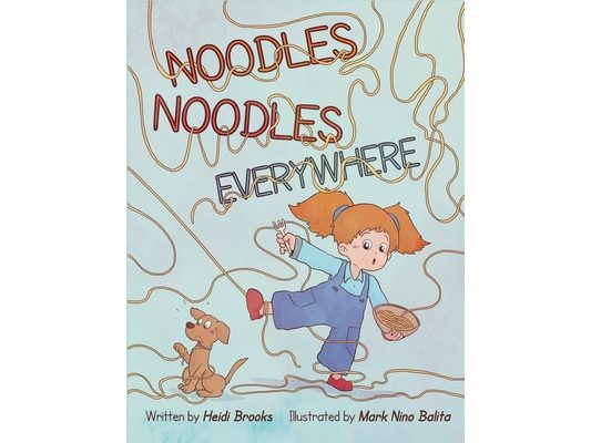 Noodles Noodles Everywhere: The Hysterical Story of One Spirited Child Who Finds the Courage to Face Dinnertime, One Noodle at a Time