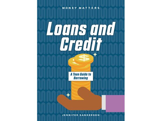 Loans and Credit: A Teen Guide to Borrowing