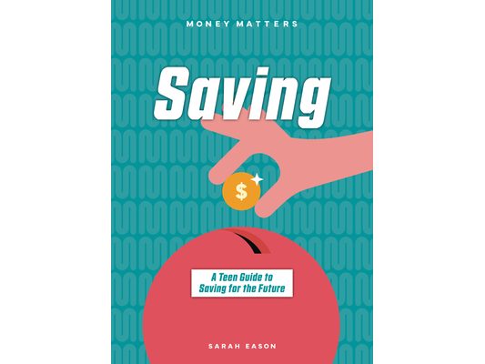 Saving: A Teen Guide to Saving for the Future