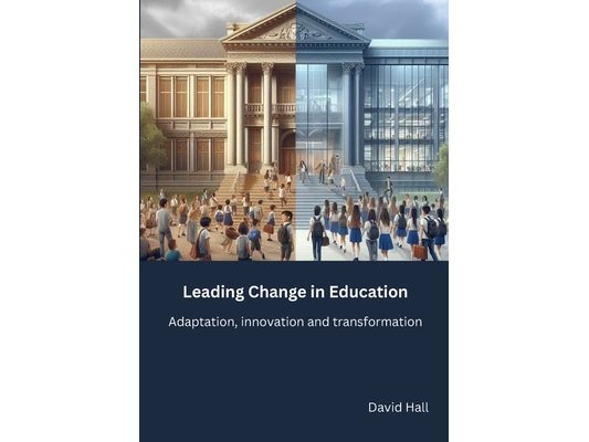 Leading Change in Education: Adaptation, innovation and transformation