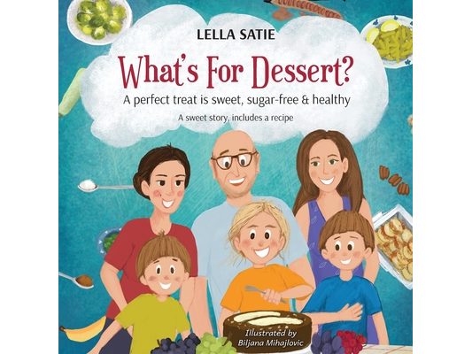 What's For Dessert?: A perfect treat is sweet, sugar-free & healthy