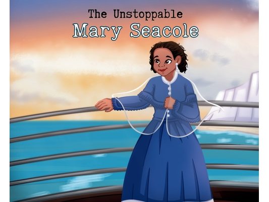 The Unstoppable Mary Seacole