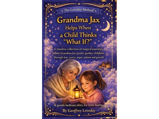 Grandma Jax Helps When a Child Thinks "What If?": The Loveday Method(R)