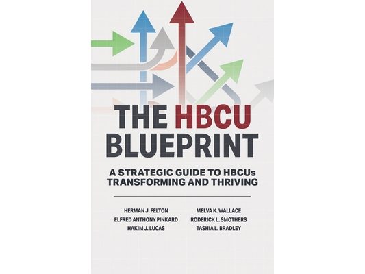 The HBCU Blueprint: A Strategic Guide to Transformation and Thriving