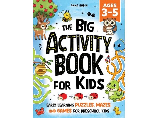 The Big Activity Book For Kids Ages 3-5: Early Learning Puzzles, Mazes, and Games for Preschool Kids