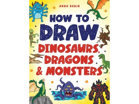 How to Draw Dinosaurs, Dragons & Monsters: Step-by-Step Drawing Fun for Kids Age 8-12 Learn to Draw Dinosaurs, Dragons, Zombies & More